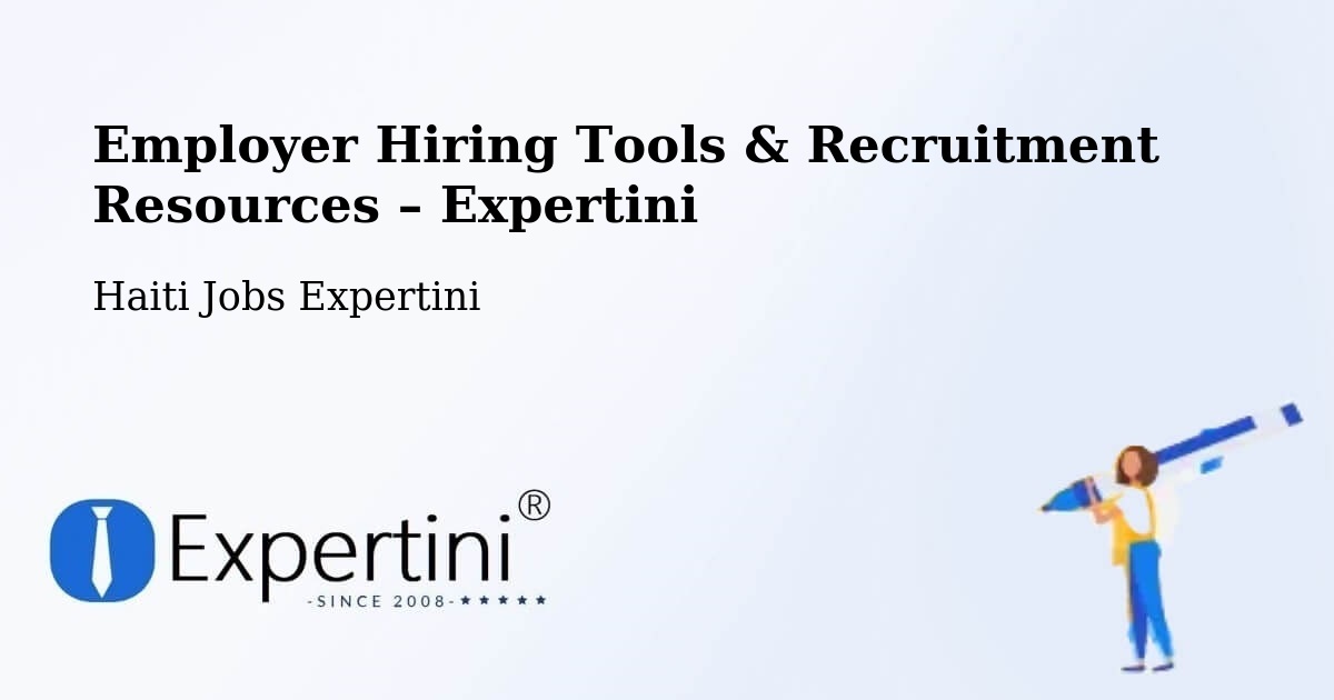 Employer Hiring Tools & Recruitment Resources – Aquin - Aquin, Haiti Jobs Expertini
