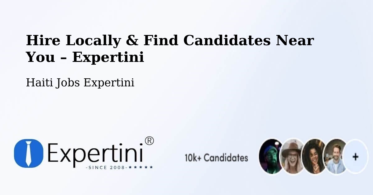 Hire Locally in Aquin – Find Qualified Candidates Near You - Aquin, Haiti Jobs Expertini