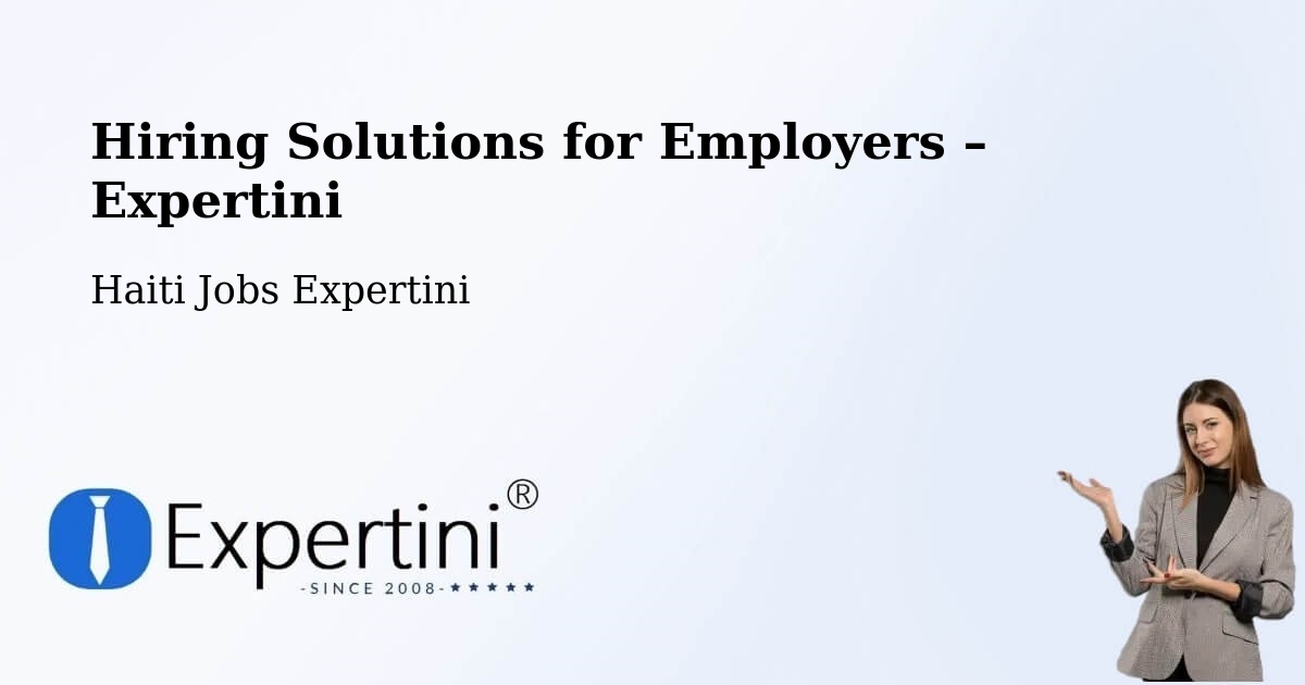 Hiring Solutions for Employers in Aquin - Aquin, Haiti Jobs Expertini