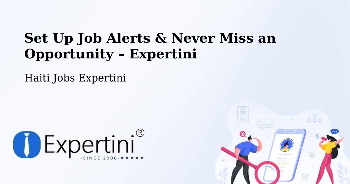 Job Alerts Guide – Get Notified About New Jobs in Aquin - Aquin, Haiti Jobs Expertini